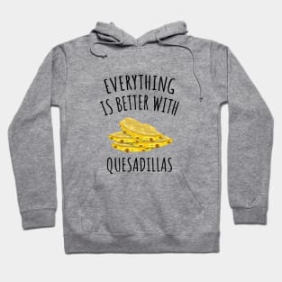 Everything is better with quesadillas Hoodie